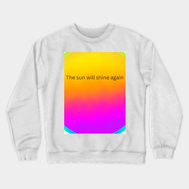 The sun will shine again Crewneck Sweatshirt by clavianpuppet